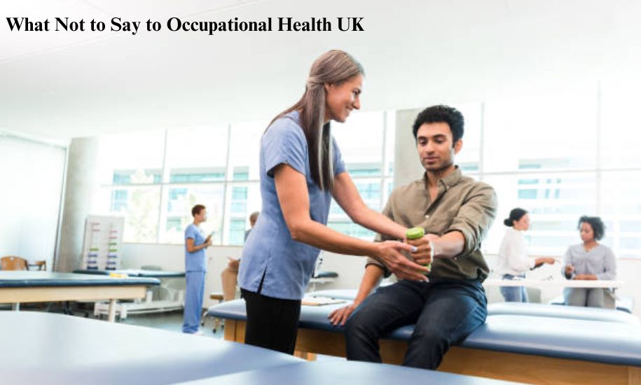 What Not to Say to Occupational Health UK